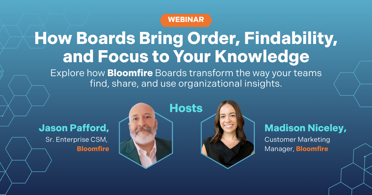 Webinar: How Bloomfire Boards Bring Order, Findability, and Focus to Your Knowledge